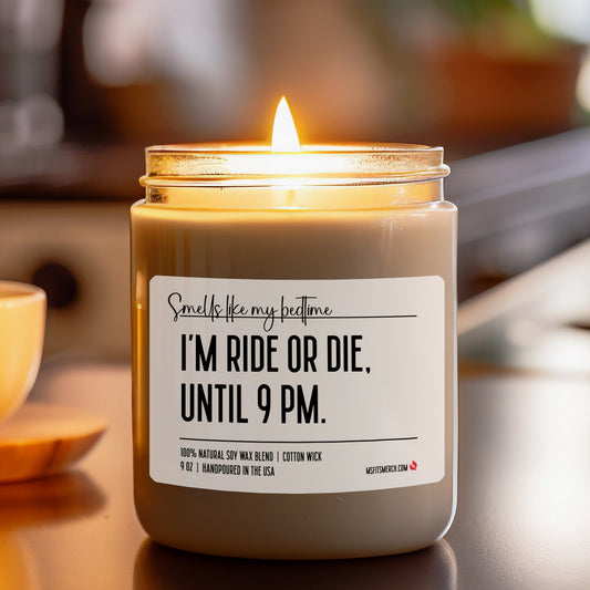 I'm Ride or Die Until 9 PM, Smells like bedtime, Funny Mom Candle, Mom Life, Ride or Die Candle, Funny Candle for Dad, Gift for Mom